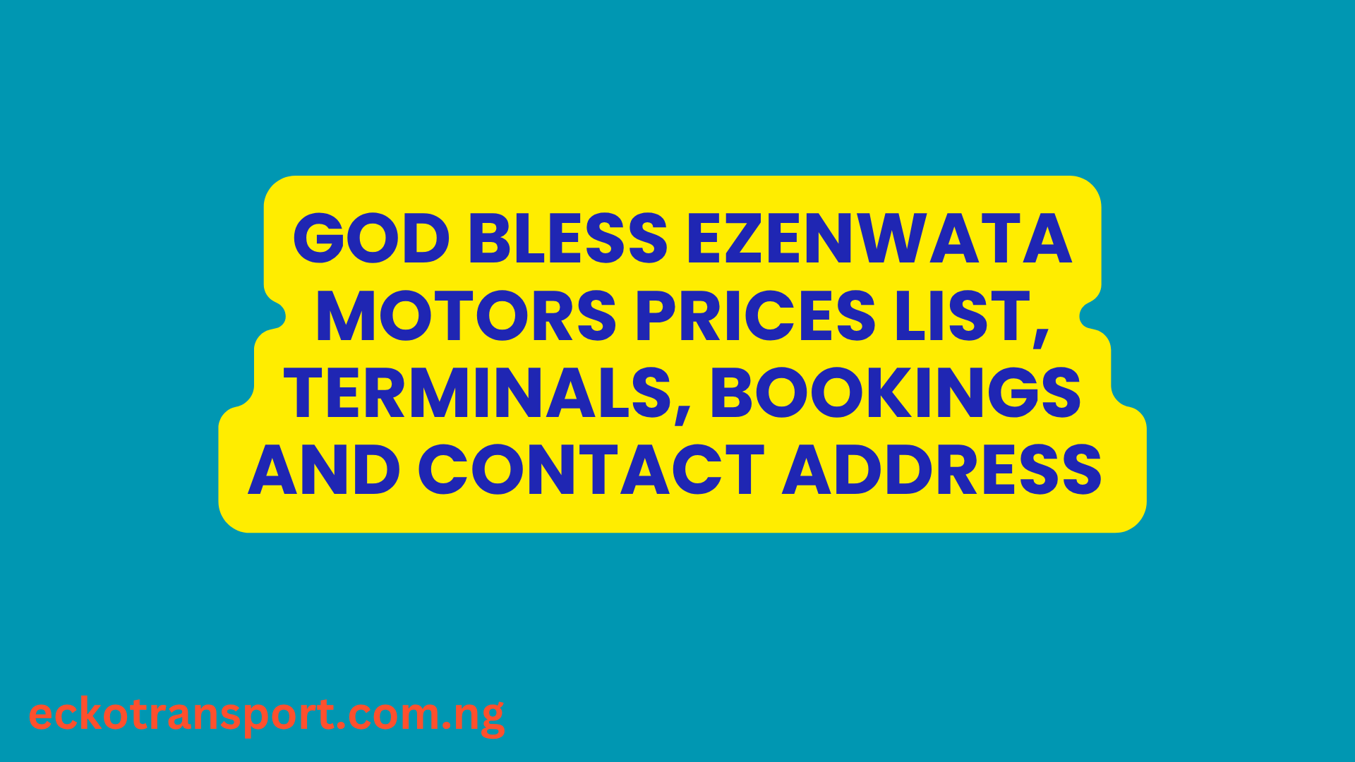 God Bless Ezenwata Motors prices list, terminals, bookings and contact address