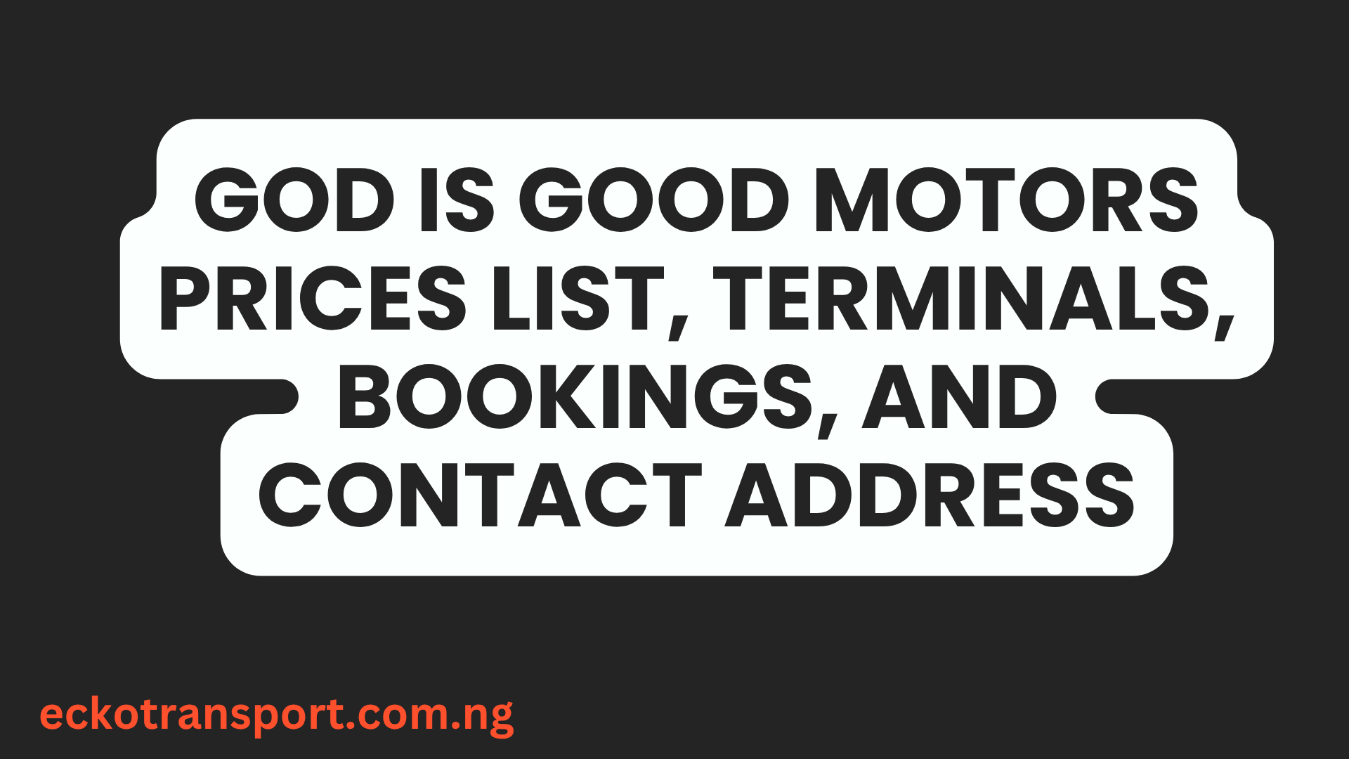 God is Good Motors Prices List, Terminals, Bookings, and Contact Address