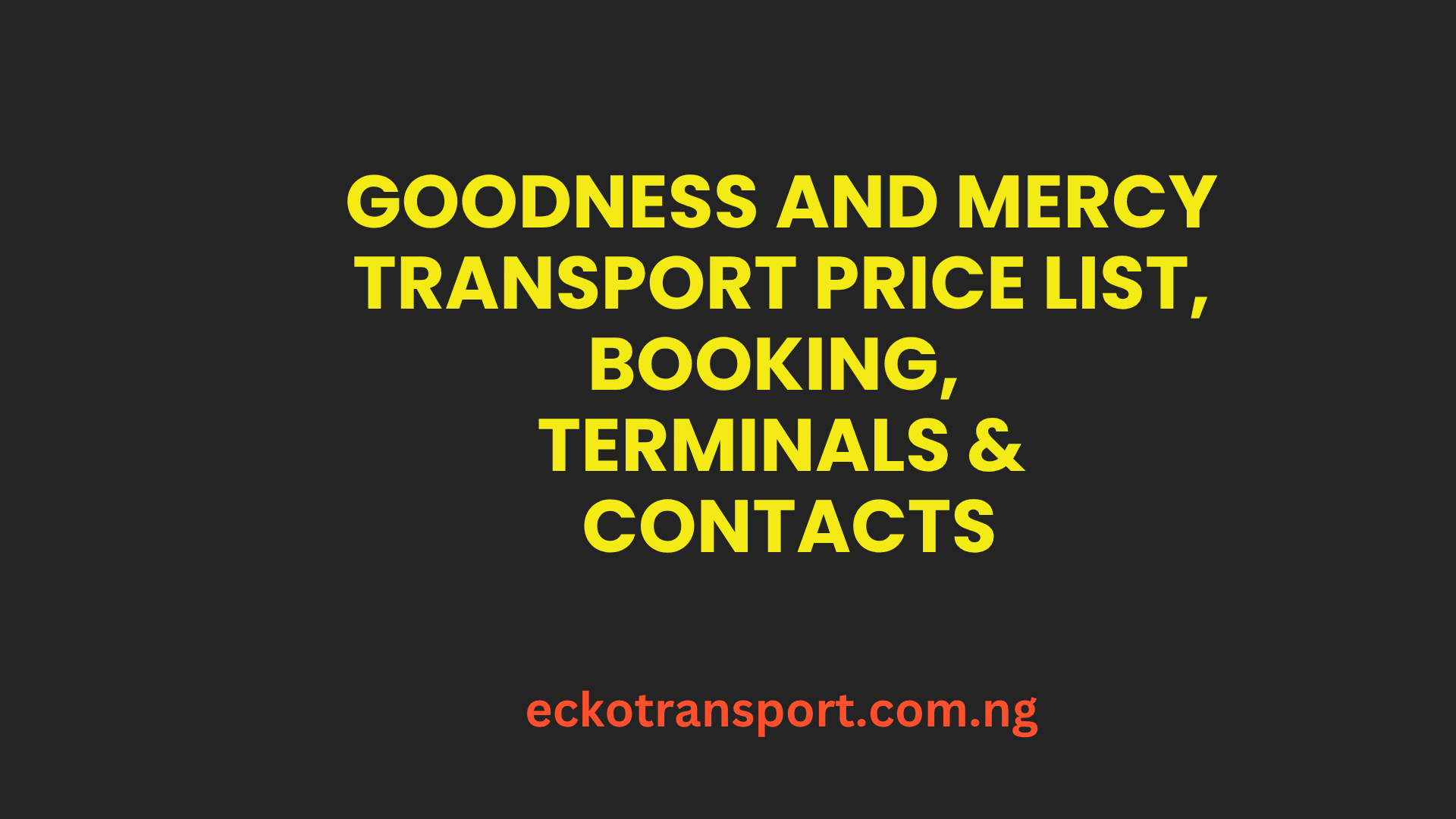 Goodness and Mercy Transport Price List, Booking, Terminals & Contacts