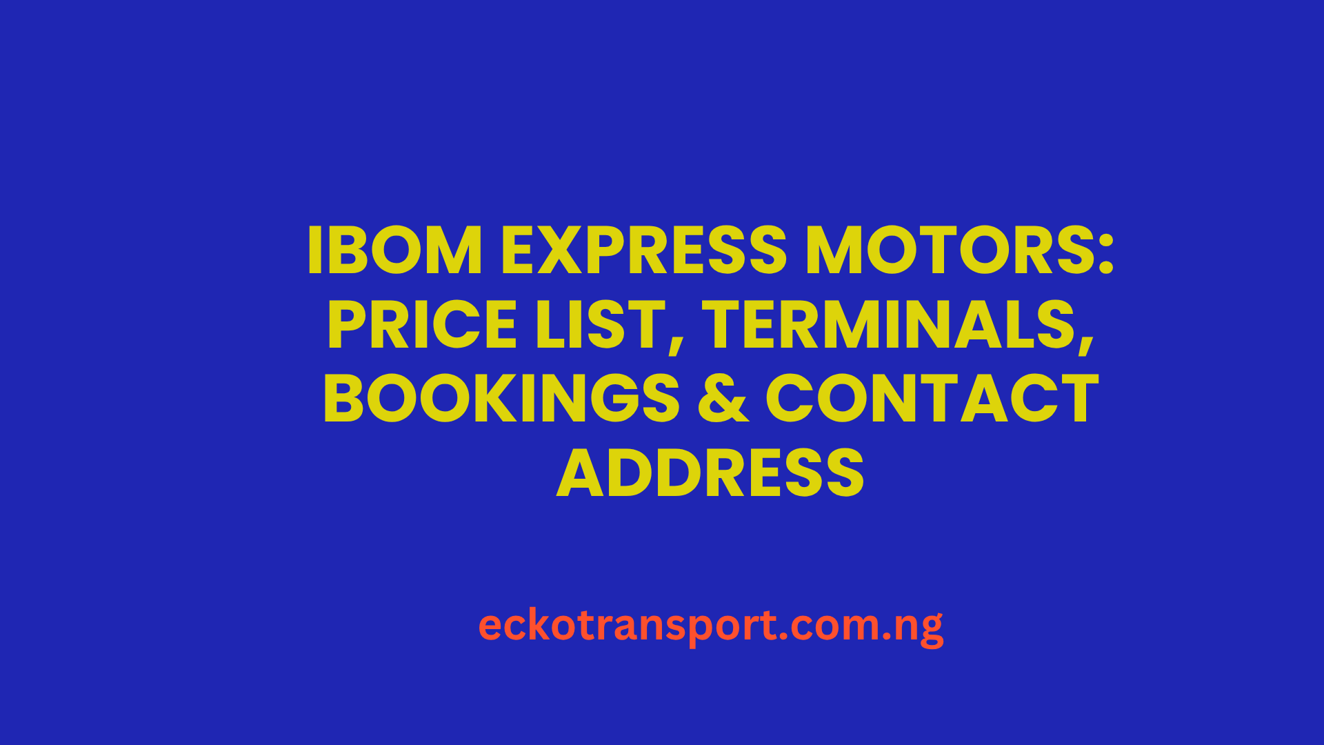 Ibom Express Motors Price List, Terminals, Bookings & Contact Address