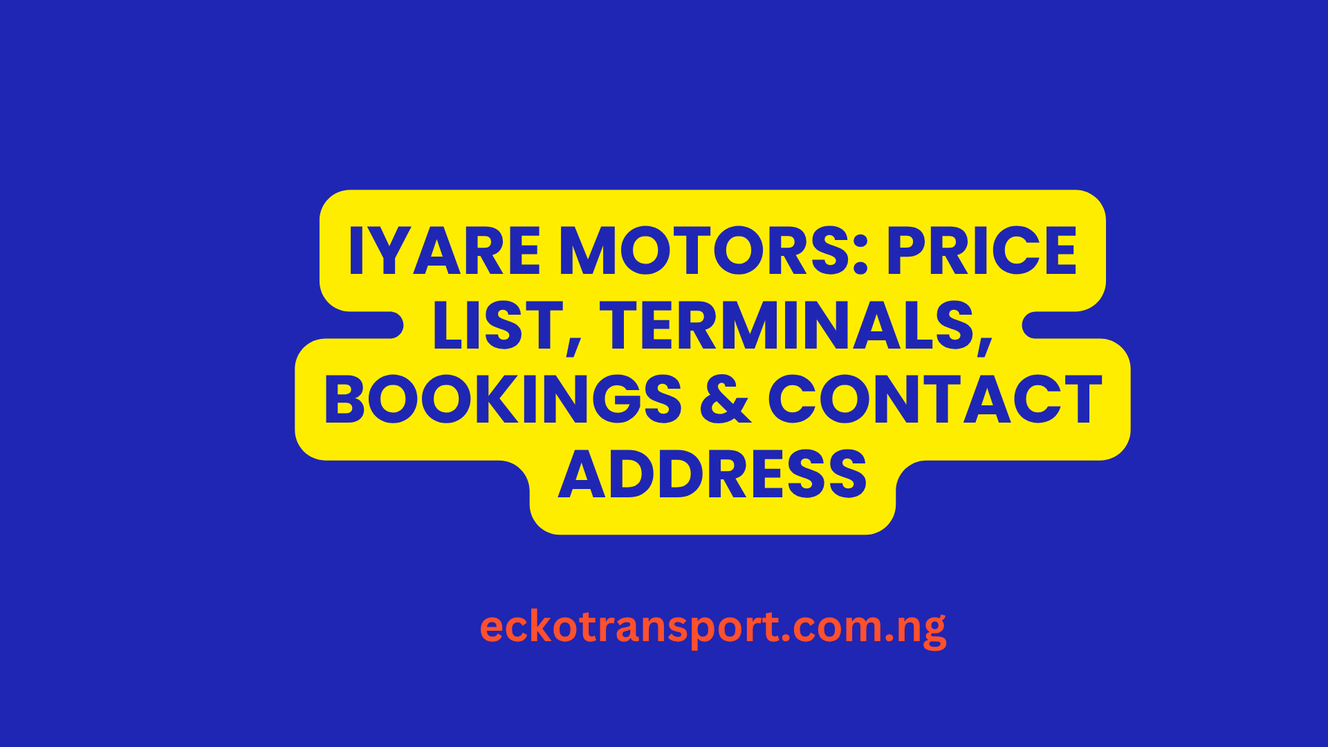 Iyare Motors Price List, Terminals, Bookings & Contact Address